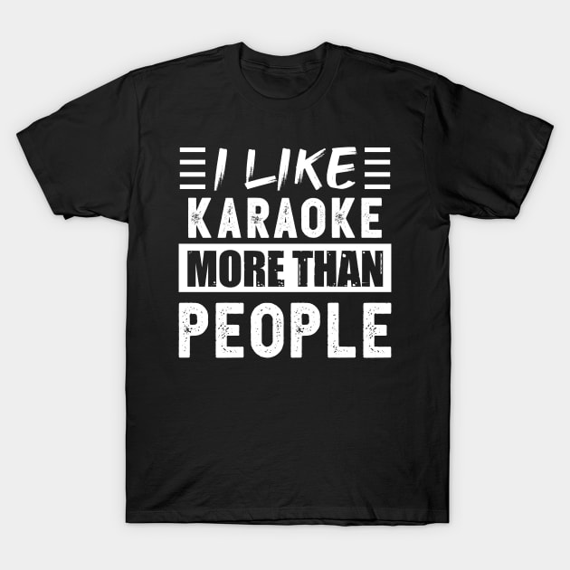 I like Karaoke more than People Funny T-Shirt by qwertydesigns